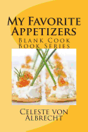 My Favorite Appetizer Recipes: Blank Cook Book Series