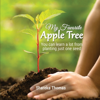 My Favorite Apple Tree: You can lean a lot from planting just one seed - Thomas, Shareka