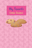 My Favorite Cookie Recipes: Write Your Own Recipe Book Filled with Your Favorite Cookie Recipes