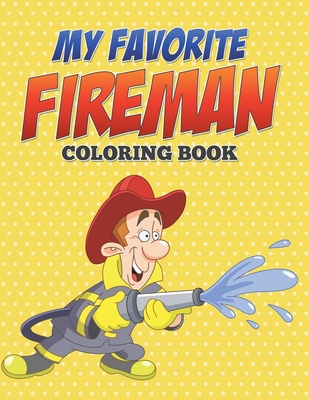 My Favorite Fireman Coloring Book - Speedy Publishing LLC