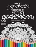 My favorite people call me grandpappy: Gift for or dad and grandpappy, 100 Unique Mandalas Adult Coloring Book with Fun, Easy, and Relaxing Coloring Pages