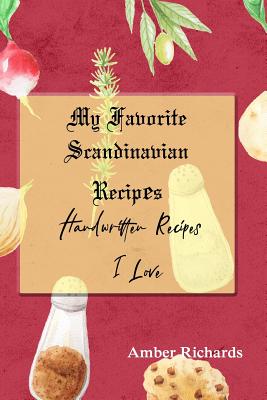 My Favorite Scandinavian Recipes: Handwritten Recipes I Love - Richards, Amber