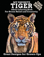My Favorite Tiger Adult Coloring Book Free Bonus Inside For Stress Relief and Creativity Great Designs for Grown-ups: Enjoy This Jigsaw Drawing Style to Exercise Your Creative Desires and Let The Relaxing Begin