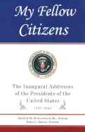 My Fellow Citizens: The Inaugural Addresses of the Presidents of the United States, 1789-2009