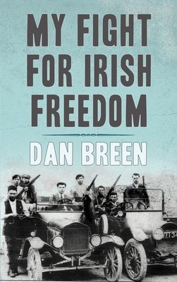 My Fight for Irish Freedom: Dan Breen's Autobiography - Breen, Dan