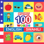 my first 100 words English-swahili: Learn swahili for kids aged 2-7