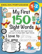 My First 150 Sight Words Workbook: (Ages 6-8) Bilingual (English / Portuguese) (Ingl?s / Portugu?s): Learn to Write 150 and Read 500 Sight Words (Body, Actions, Family, Food, Opposites, Numbers, Shapes, Jobs, Places, Nature, Weather, Time and More!)