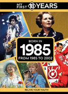 My First 18 Years - Born in 1985: From 1985 to 2002
