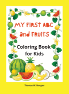 My first ABC and Fruits coloring book for kids: My Fist and Best Coloring and Activity Book with ABC and Fruits