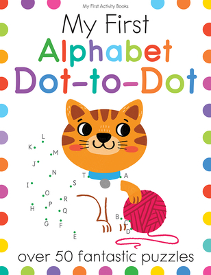 My First Alphabet Dot-To-Dot: Over 50 Fantastic Puzzles - Golding, Elizabeth (Text by)