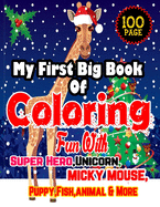 My First Big Book of Coloring: Fun With Super Hero, Unicorn, Micky Mouse, Puppy, FIsh animal And More-Age 4-12-100 Page Color WIth Fun