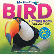 My First Bird Picture Book: Learn About Birds (For Kids Ages 4-8) 36 Fun & Interesting Facts