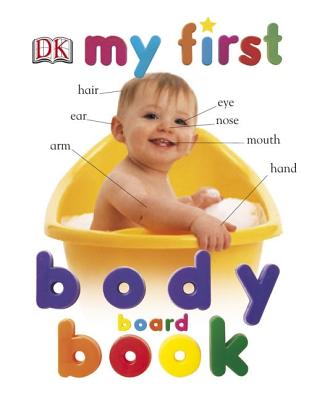 My First Body Board Book - DK Publishing, and Dorling Kindersley Publishing (Creator)