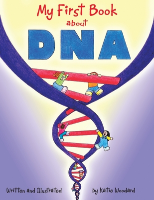 My First Book About Dna - Woodard, Katie