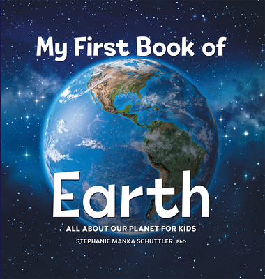 My First Book of Earth: All about Our Planet for Kids - Schuttler, Stephanie Manka