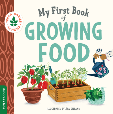 My First Book of Growing Food: Create Nature Lovers with This Earth-Friendly Book for Babies and Toddlers. - Duopress Labs