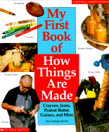 My First Book of How Things Are Made: Crayons, Jeans, Peanut Butter, Guitars, and More