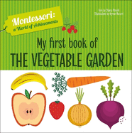 My First Book of the Vegetable Garden: Montessori: A World of Achievements