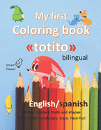 My First Coloring Book Totito: English/spanish........BILINGUAL!