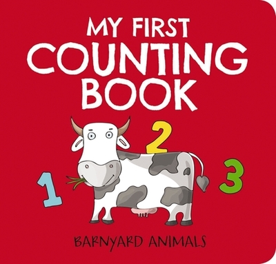 My First Counting Book: Barnyard Animals: Counting 1 to 10 - Editors of Applesauce Press