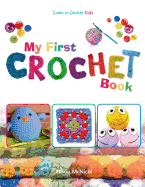 My First Crochet Book: Learn to Crochet: Kids