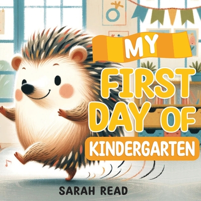 My First Day of Kindergarten: Back To School Book For Kids - Read, Sarah