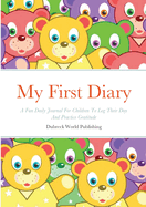 My First Diary: A Fun Daily Journal For Children To Log Their Day And Practice Gratitude