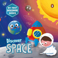 My First Discover Series: Space: Fun and Interactive Illustrated Board Book for Kids, Toddlers Solar System, Astronauts, Planets, Stars, Asteroids, Space Technology Book for 3+ [Penguin Early Learning Series]