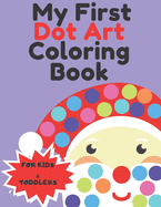 My First Dot Art Coloring Book: Christmas Gifts Easy Guided BIG DOTS holiday I Dot Coloring Book For Kids & Toddlers, Kindergarten, Girls, Boys I Winter I For Kids Ages 1-3, 2-4, 3-5