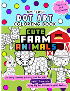 My First Dot Art Coloring Book: Cute Farm Animals: Do one page of farm life a day with big dots - An early learning kid activity book using dot markers & paint daubers. Makes an Awesome toddler, preschool and kindergarten gift(Ages 2-5 years old)