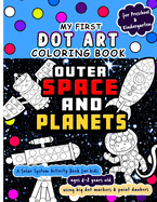 My First Dot Art Coloring Book: Outer Space and Planets: Do a page a day of this solar system activity book for kids ages 4-8 years using big dot markers and paint daubers. Makes a great gift for toddler, preschool and kindergarten kids.