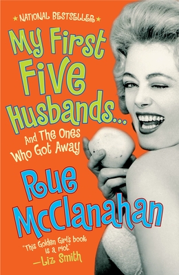 My First Five Husbands...and the Ones Who Got Away: A Memoir - McClanahan, Rue