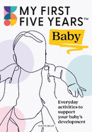 My First Five Years Baby: Everyday activities to support your baby's development