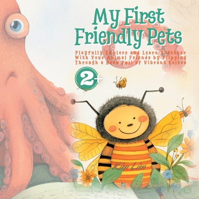 My First Friendly Pets: Playfully Explore and Learn Together With Your Animal Friends by Flipping Through a Book Full of Vibrant Colors - Lim, Kim
