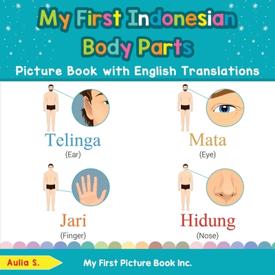 My First Indonesian Body Parts Picture Book with English Translations: Bilingual Early Learning & Easy Teaching Indonesian Books for Kids - S, Aulia