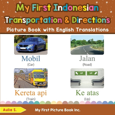 My First Indonesian Transportation & Directions Picture Book with English Translations: Bilingual Early Learning & Easy Teaching Indonesian Books for Kids - S, Aulia