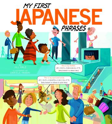 My First Japanese Phrases - Kalz, Jill, and Transperfect Inc (Translated by), and Hasegawa, Yoko, Professor (Consultant editor)