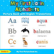 My First Latin Alphabets Picture Book with English Translations: Bilingual Early Learning & Easy Teaching Latin Books for Kids