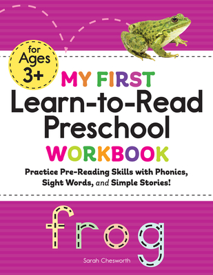 My First Learn-To-Read Preschool Workbook: Practice Pre-Reading Skills with Phonics, Sight Words, and Simple Stories! - Chesworth, Sarah