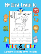 My First Learn to Write & Color Workbook: alphabet tracing book for kids ages 3-5, Trace and color Letters, Practice for Kids with Pen Control.