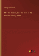 My First Mission, the First Book of the Faith-Promoting Series