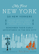 My First New York: Early Adventures in the Big City (as Remembered by Actors, Artists, Athletes, Chefs, Comedians, Filmmakers, Mayors, Models, Moguls, Porn Stars, Rockers, Writers, and Others