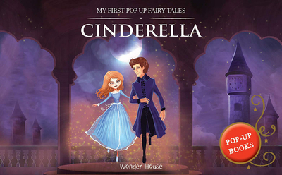 My First Pop Up Fairy Tales: Cinderella: Pop Up Books for Children - Wonder House Books