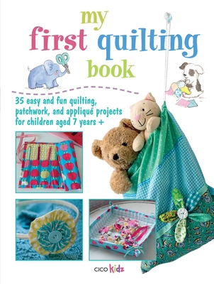 My First Quilting Book: 35 Easy and Fun Sewing Projects - Kidz, CICO