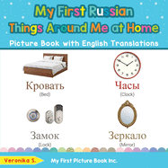 My First Russian Things Around Me at Home Picture Book with English Translations: Bilingual Early Learning & Easy Teaching Russian Books for Kids