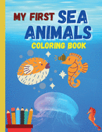 My first SEA ANIMALS coloring book: Lovely sea animals waiting for you to discover and color them &#1472; Suitable book for all children who love aquatic animals