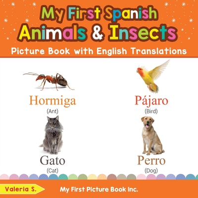 My First Spanish Animals & Insects Picture Book with English Translations: Bilingual Early Learning & Easy Teaching Spanish Books for Kids - S, Valeria