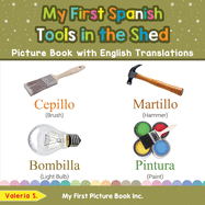 My First Spanish Tools in the Shed Picture Book with English Translations: Bilingual Early Learning & Easy Teaching Spanish Books for Kids