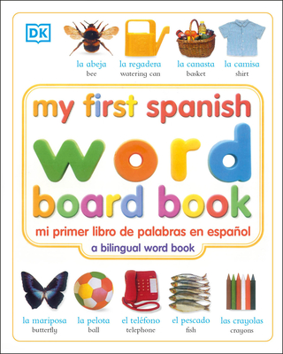 My First Spanish Word Board Book/Mi Primer Libro de Palabras En Espanol: A Bilingual Word Book - DK