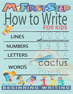 My First Step How To Write For Kids: Handwriting Workbook with 142 Pages Include 5-in-1 Writing Practice Book to Master Cursive Handwriting, Letters, Numbers Words and coloring Animals for kids